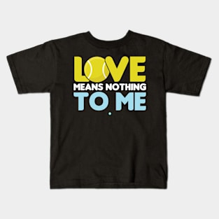 Love means nothing to me - Funny Tennis Gift Kids T-Shirt